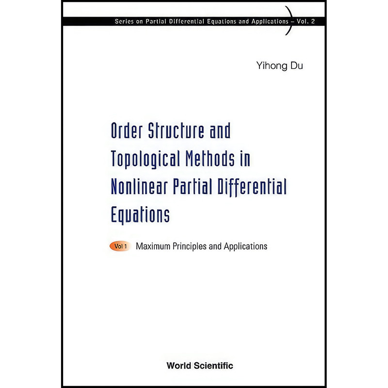 کتاب Order Structure and Topological Methods in Nonlinear Partial Differential Equations اثر Yihong Du انتشارات World Scientific Publishing Company کتاب Order Structure and Topological Methods in Nonlinear Partial Differential Equations اثر Yihong Du انتشارات World Scientific Publishing Company
