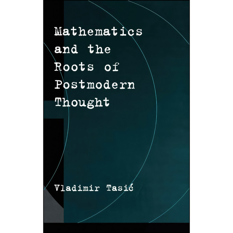 کتاب Mathematics and the Roots of Postmodern Thought اثر Vladimir Tasic انتشارات Oxford University Press کتاب Mathematics and the Roots of Postmodern Thought اثر Vladimir Tasic انتشارات Oxford University Press