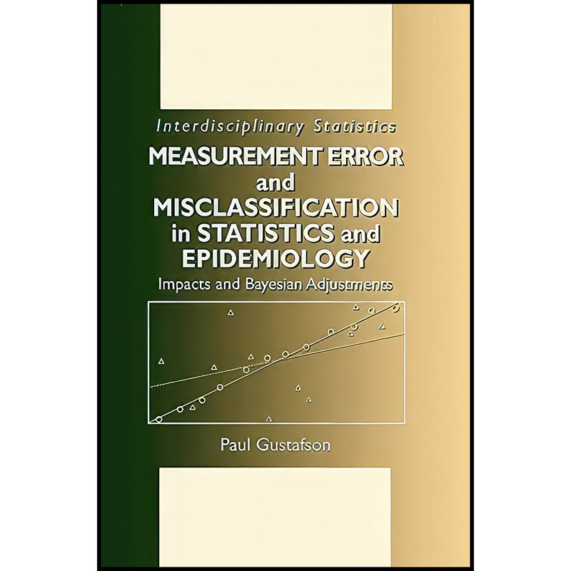 کتاب Measurement Error and Misclassification in Statistics and Epidemiology اثر جمعي از نويسندگان انتشارات Chapman and Hall/CRC کتاب Measurement Error and Misclassification in Statistics and Epidemiology اثر جمعي از نويسندگان انتشارات Chapman and Hall/CRC
