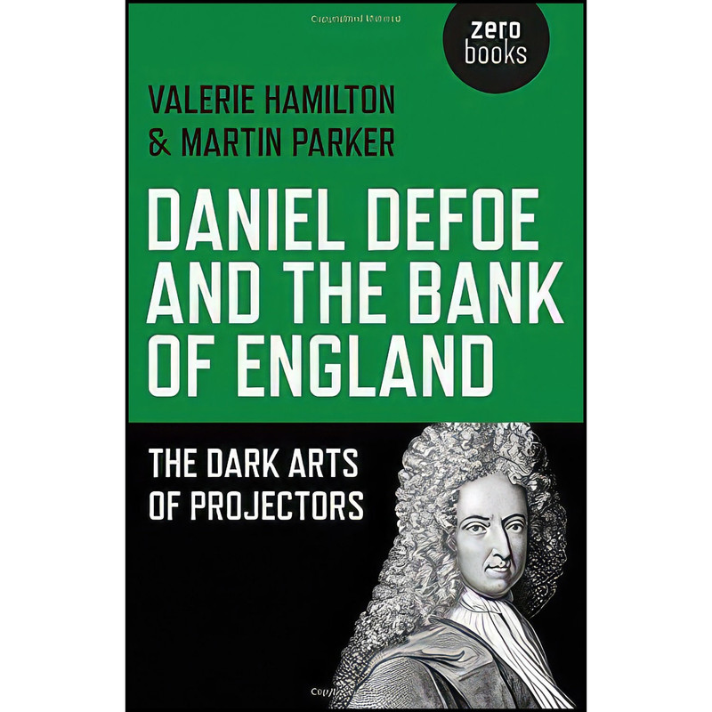 کتاب Daniel Defoe and the Bank of England اثر Valerie Hamilton and Martin Parker انتشارات Zero Books کتاب Daniel Defoe and the Bank of England اثر Valerie Hamilton and Martin Parker انتشارات Zero Books