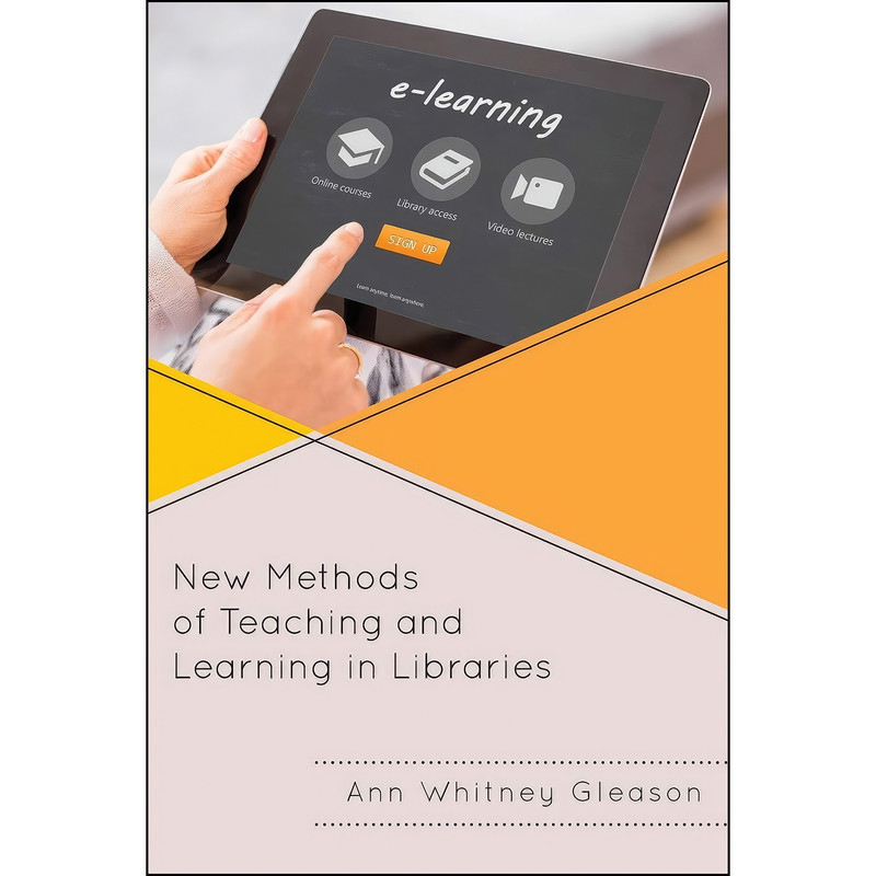 کتاب New Methods of Teaching and Learning in Libraries اثر Ann Whitney Gleason انتشارات Rowman Littlefield Publishers کتاب New Methods of Teaching and Learning in Libraries اثر Ann Whitney Gleason انتشارات Rowman Littlefield Publishers