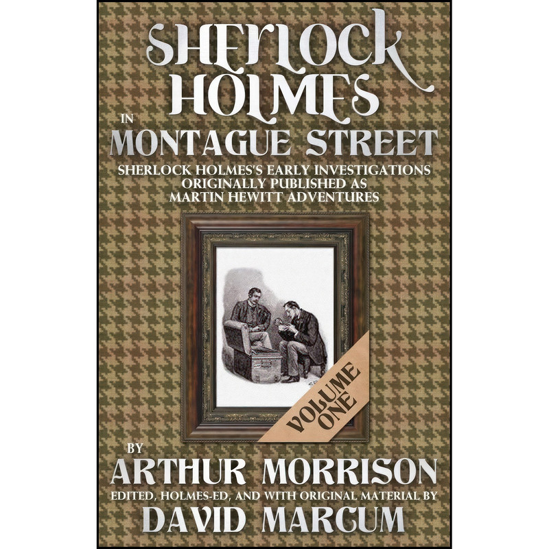 کتاب Sherlock Holmes in Montague Street Volume 1 اثر Arthur Morrison and David Marcum انتشارات MX Publishing کتاب Sherlock Holmes in Montague Street Volume 1 اثر Arthur Morrison and David Marcum انتشارات MX Publishing