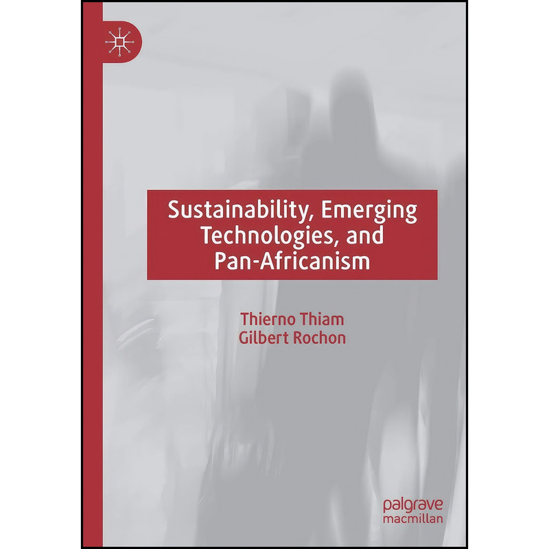 کتاب Sustainability, Emerging Technologies, and Pan-Africanism اثر Thierno Thiam and Gilbert Rochon انتشارات Palgrave Macmillan کتاب Sustainability, Emerging Technologies, and Pan-Africanism اثر Thierno Thiam and Gilbert Rochon انتشارات Palgrave Macmillan