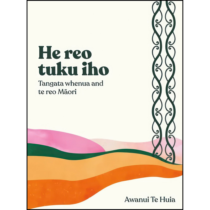 کتاب He Reo Tuku Iho اثر Awanui Te Huia انتشارات Victoria University Press کتاب He Reo Tuku Iho اثر Awanui Te Huia انتشارات Victoria University Press