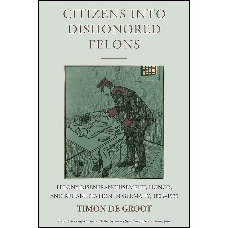 کتاب Citizens into Dishonored Felons اثر Timon De Groot انتشارات Berghahn Books کتاب Citizens into Dishonored Felons اثر Timon De Groot انتشارات Berghahn Books