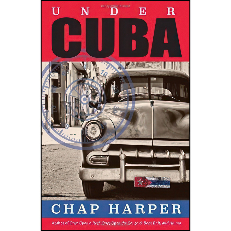 کتاب Under Cuba اثر Chap Harper انتشارات Smoking Gun Publishing, LLC کتاب Under Cuba اثر Chap Harper انتشارات Smoking Gun Publishing, LLC