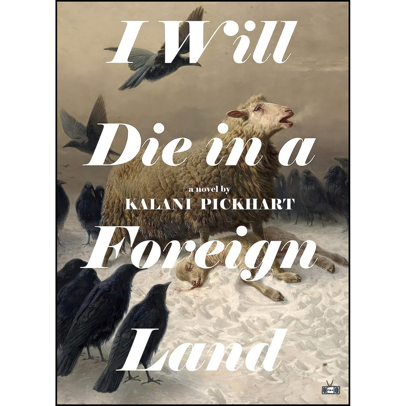 کتاب I Will Die in a Foreign Land اثر Kalani Pickhart انتشارات Two Dollar Radio کتاب I Will Die in a Foreign Land اثر Kalani Pickhart انتشارات Two Dollar Radio