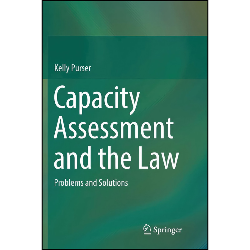 کتاب Capacity Assessment and the Law اثر Kelly Purser انتشارات Springer کتاب Capacity Assessment and the Law اثر Kelly Purser انتشارات Springer