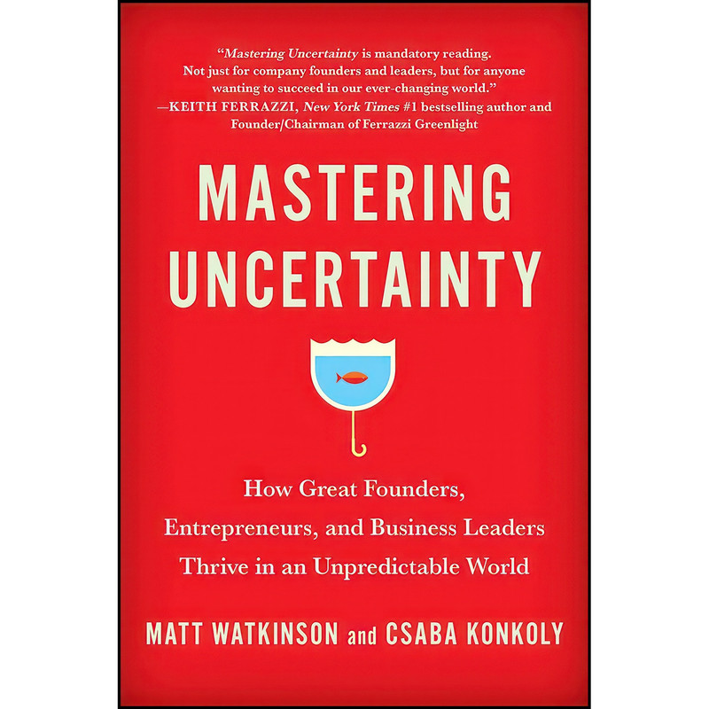کتاب Mastering Uncertainty اثر Matt Watkinson and Csaba Konkoly انتشارات Matt Holt کتاب Mastering Uncertainty اثر Matt Watkinson and Csaba Konkoly انتشارات Matt Holt