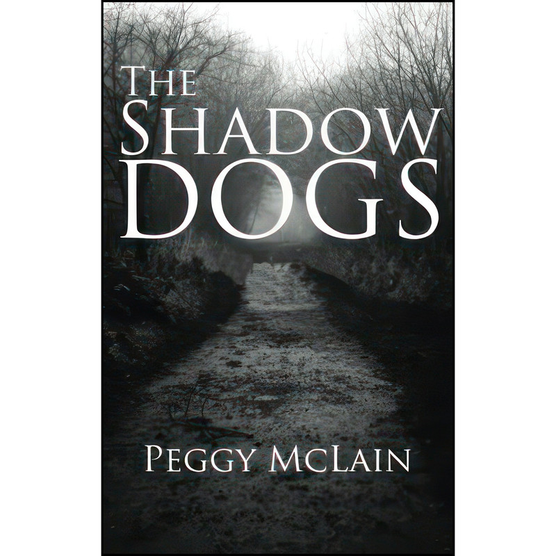 کتاب The Shadow Dogs اثر Peggy McLain انتشارات Tate Publishing کتاب The Shadow Dogs اثر Peggy McLain انتشارات Tate Publishing
