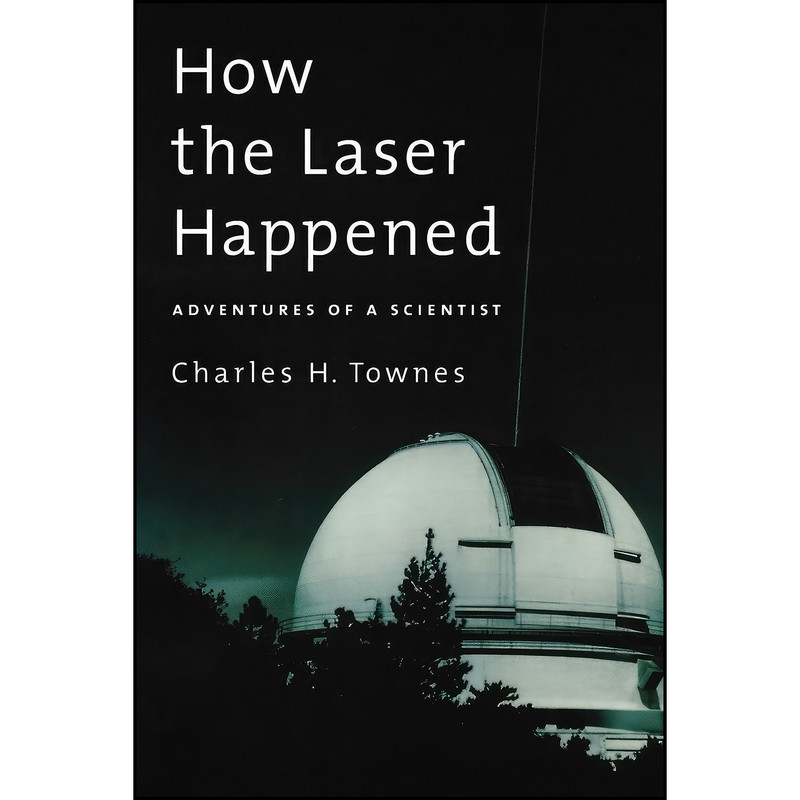 کتاب How the Laser Happened اثر Charles H. Townes انتشارات Oxford University Press کتاب How the Laser Happened اثر Charles H. Townes انتشارات Oxford University Press