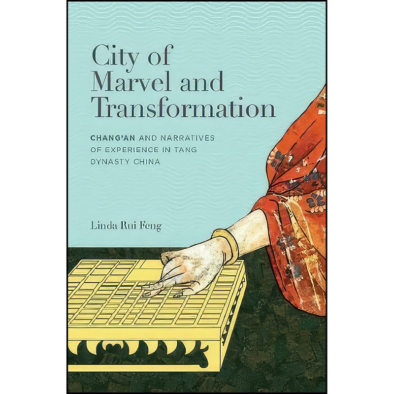 کتاب City of Marvel and Transformation اثر Linda Rui Feng انتشارات University of Hawaii Press کتاب City of Marvel and Transformation اثر Linda Rui Feng انتشارات University of Hawaii Press