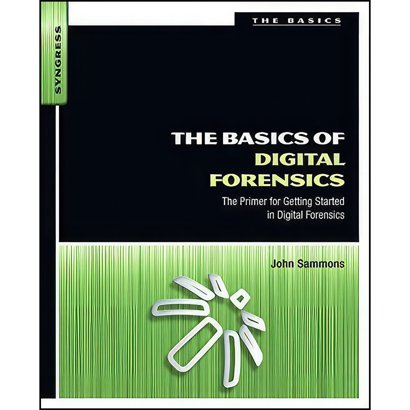 کتاب The Basics of Digital Forensics اثر John Sammons انتشارات Syngress