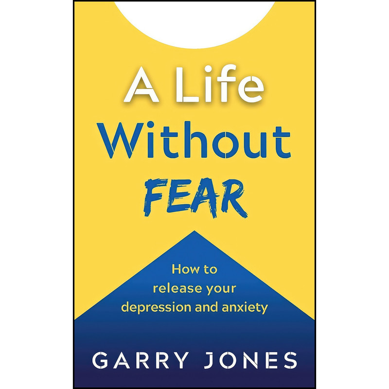 کتاب A Life Without Fear اثر Garry Jones انتشارات Panoma Press کتاب A Life Without Fear اثر Garry Jones انتشارات Panoma Press