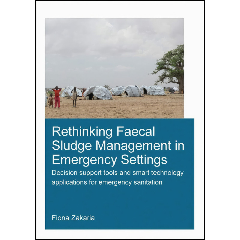 کتاب Rethinking Faecal Sludge Management in Emergency Settings اثر Fiona Zakaria انتشارات CRC Press کتاب Rethinking Faecal Sludge Management in Emergency Settings اثر Fiona Zakaria انتشارات CRC Press