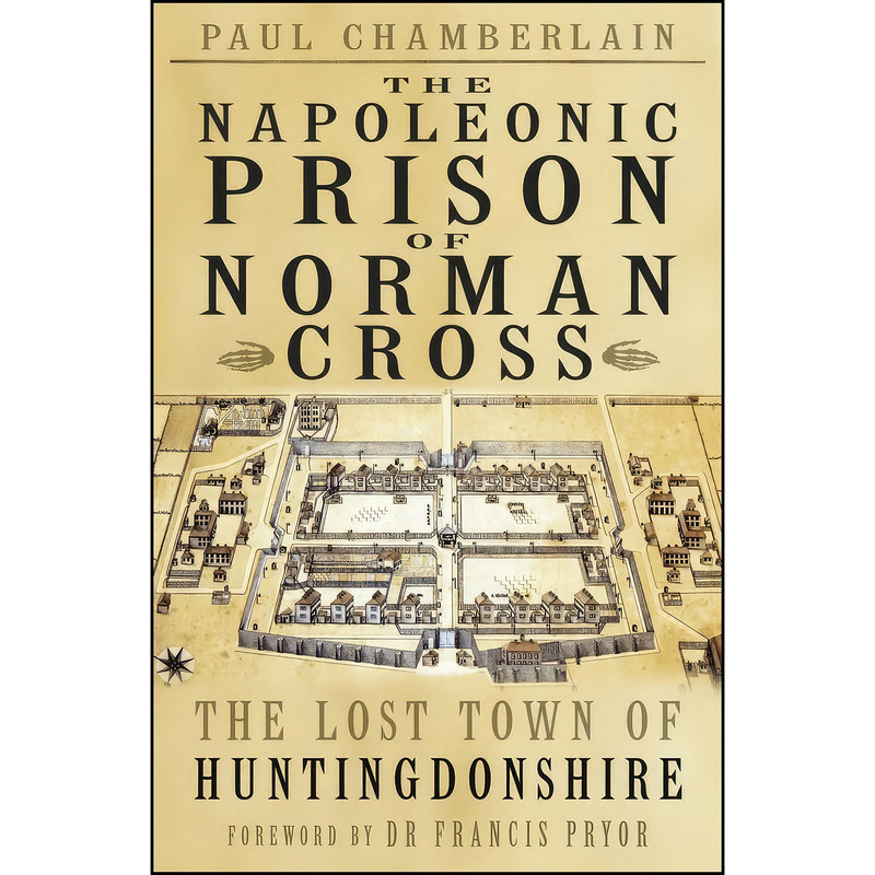 کتاب The Napoleonic Prison of Norman Cross اثر Paul Chamberlain انتشارات The History Press کتاب The Napoleonic Prison of Norman Cross اثر Paul Chamberlain انتشارات The History Press