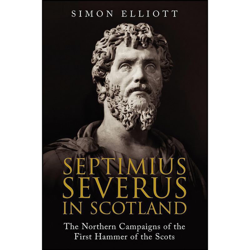 کتاب Septimius Severus in Scotland اثر Simon Elliott انتشارات Greenhill Books کتاب Septimius Severus in Scotland اثر Simon Elliott انتشارات Greenhill Books