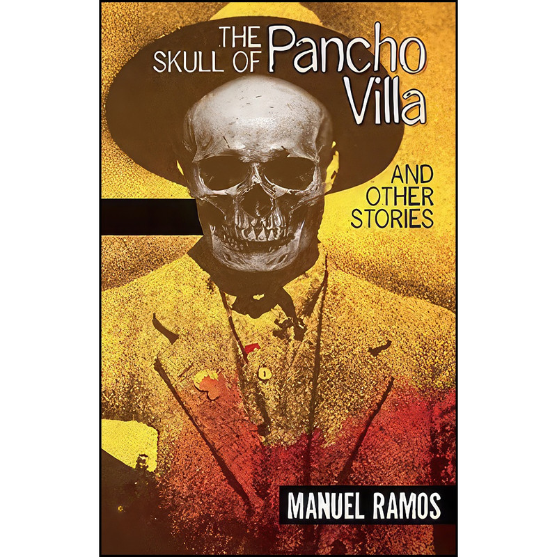کتاب The Skull of Pancho Villa and Other Stories اثر Manuel Ramos انتشارات Arte Publico Press کتاب The Skull of Pancho Villa and Other Stories اثر Manuel Ramos انتشارات Arte Publico Press