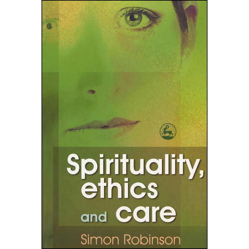 کتاب Spirituality Ethics and Care اثر Simon Robinson انتشارات Jessica Kingsley Publishers