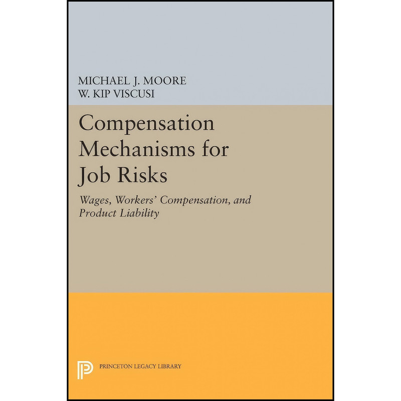 کتاب Compensation Mechanisms for Job Risks اثر Michael J. Moore and W. Kip Viscusi انتشارات Princeton University Press کتاب Compensation Mechanisms for Job Risks اثر Michael J. Moore and W. Kip Viscusi انتشارات Princeton University Press