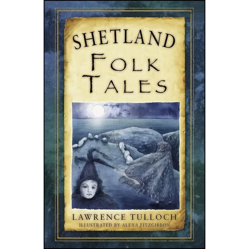 کتاب Shetland Folk Tales Shetland Folk Tales اثر Lawrence Tulloch انتشارات The History Press کتاب Shetland Folk Tales Shetland Folk Tales اثر Lawrence Tulloch انتشارات The History Press