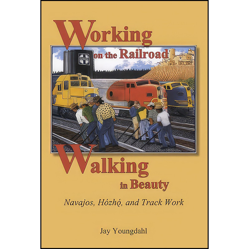 کتاب Working on the Railroad, Walking in Beauty اثر Jay Youngdahl انتشارات Utah State University Press کتاب Working on the Railroad, Walking in Beauty اثر Jay Youngdahl انتشارات Utah State University Press