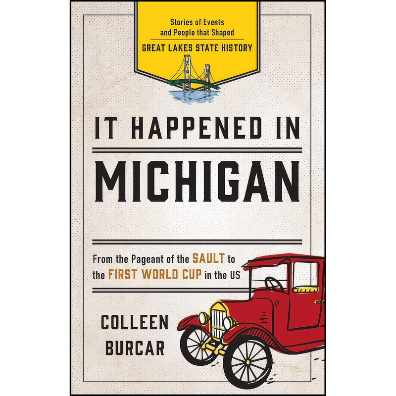کتاب It Happened in Michigan اثر Colleen Burcar انتشارات Globe Pequot کتاب It Happened in Michigan اثر Colleen Burcar انتشارات Globe Pequot