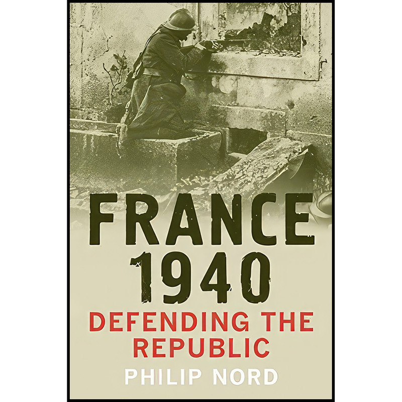 کتاب France 1940 اثر Philip G. Nord انتشارات Yale University Press کتاب France 1940 اثر Philip G. Nord انتشارات Yale University Press