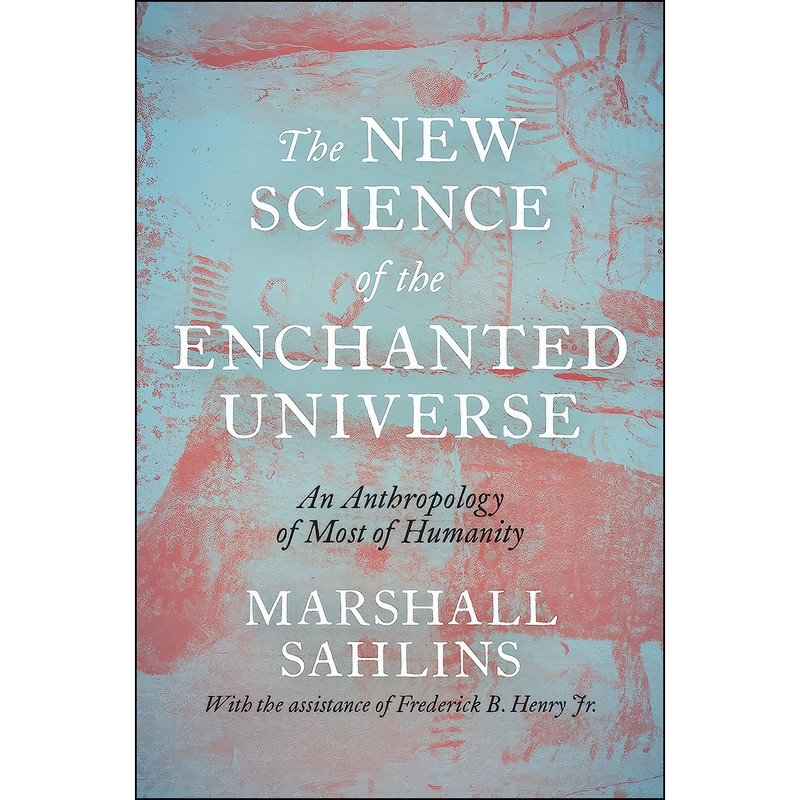 کتاب The New Science of the Enchanted Universe اثر Marshall David Sahlins انتشارات Princeton University Press کتاب The New Science of the Enchanted Universe اثر Marshall David Sahlins انتشارات Princeton University Press