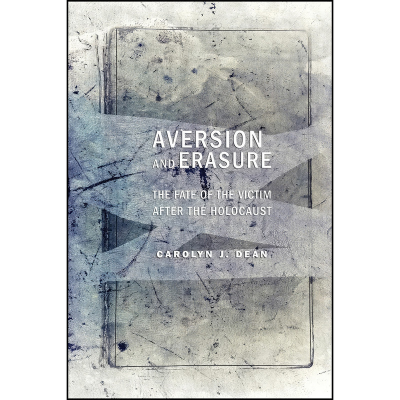 کتاب Aversion and Erasure اثر Carolyn J. Dean انتشارات Cornell University Press کتاب Aversion and Erasure اثر Carolyn J. Dean انتشارات Cornell University Press