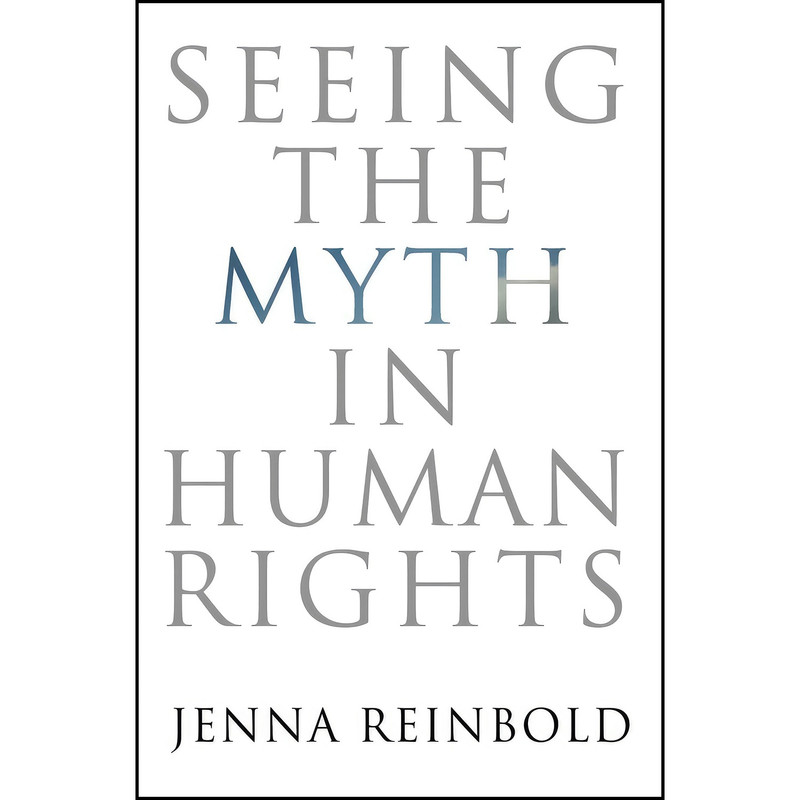 کتاب Seeing the Myth in Human Rights اثر Jenna Reinbold انتشارات University of Pennsylvania Press کتاب Seeing the Myth in Human Rights اثر Jenna Reinbold انتشارات University of Pennsylvania Press