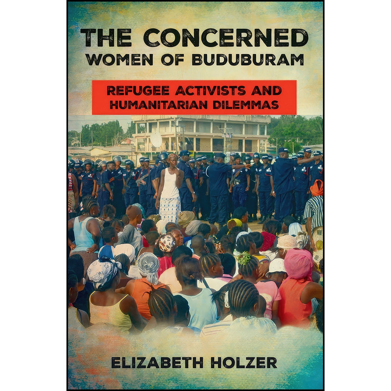 کتاب The Concerned Women of Buduburam اثر Elizabeth Holzer انتشارات Cornell University Press کتاب The Concerned Women of Buduburam اثر Elizabeth Holzer انتشارات Cornell University Press