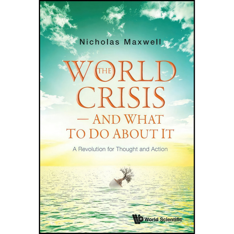 کتاب World Crisis, The - And What To Do About It اثر Nicholas Maxwell انتشارات WSPC کتاب World Crisis, The - And What To Do About It اثر Nicholas Maxwell انتشارات WSPC