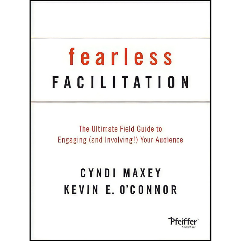 کتاب Fearless Facilitation اثر Cyndi Maxey and Kevin OConnor انتشارات Pfeiffer کتاب Fearless Facilitation اثر Cyndi Maxey and Kevin OConnor انتشارات Pfeiffer