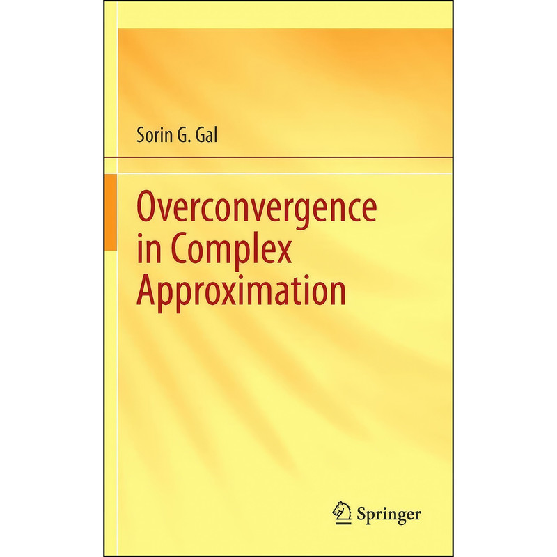 کتاب Overconvergence in Complex Approximation اثر Sorin G. Gal انتشارات Springer کتاب Overconvergence in Complex Approximation اثر Sorin G. Gal انتشارات Springer