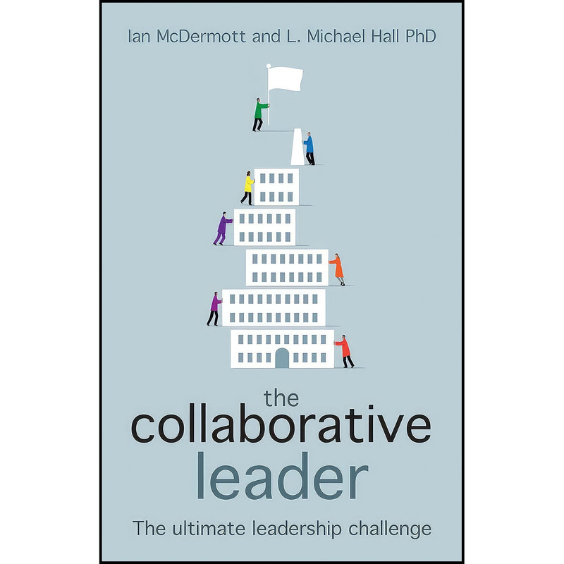 کتاب The Collaborative Leader اثر Ian McDermott and L. Michael Hall انتشارات Crown House Publishing کتاب The Collaborative Leader اثر Ian McDermott and L. Michael Hall انتشارات Crown House Publishing