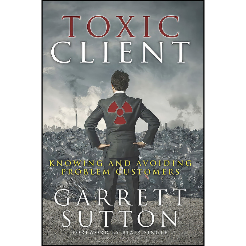 کتاب Toxic Client اثر Garrett Sutton انتشارات SuccessDNA کتاب Toxic Client اثر Garrett Sutton انتشارات SuccessDNA