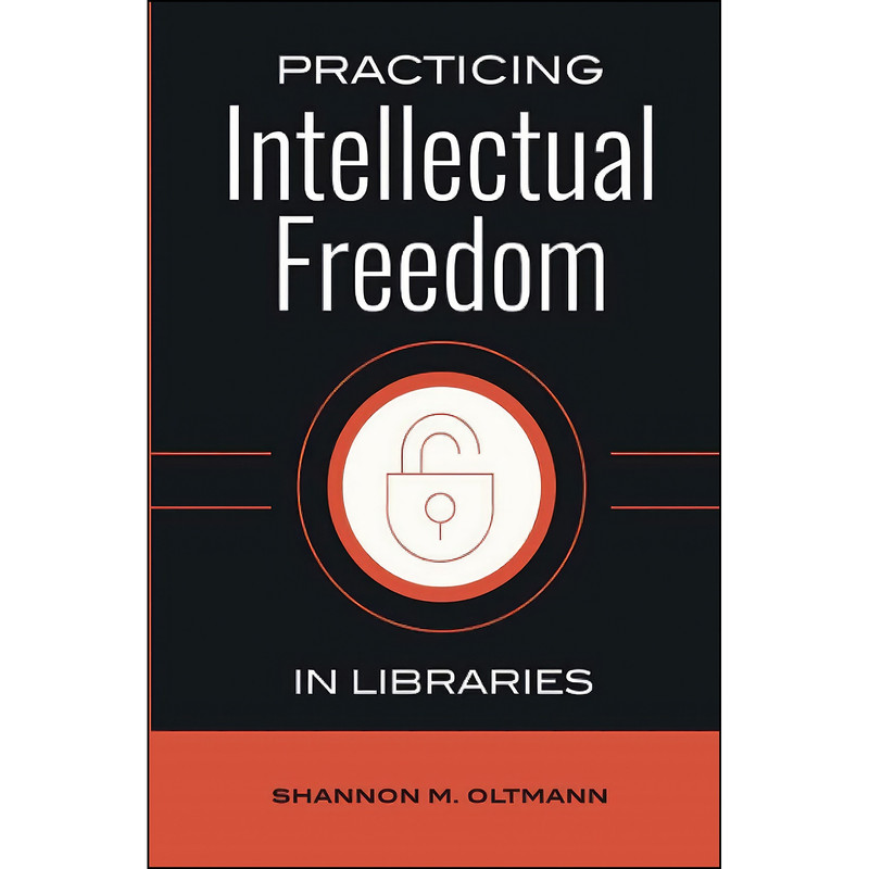 کتاب Practicing Intellectual Freedom in Libraries اثر Shannon M. Oltmann انتشارات Libraries Unlimited کتاب Practicing Intellectual Freedom in Libraries اثر Shannon M. Oltmann انتشارات Libraries Unlimited