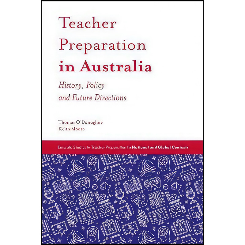 کتاب Teacher Preparation in Australia اثر Thomas O&#39;Donoghue انتشارات Emerald Publishing