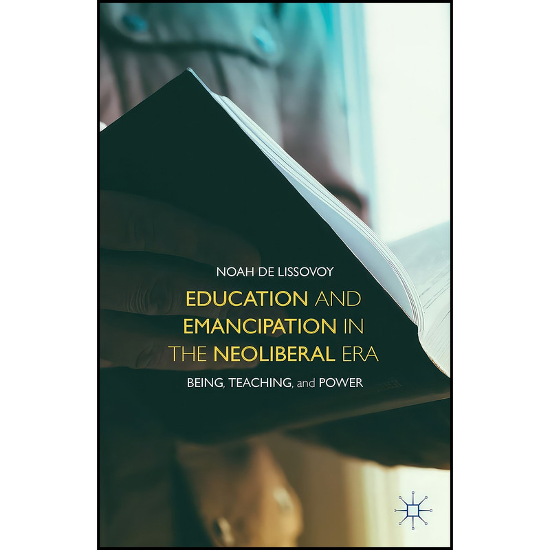 کتاب Education and Emancipation in the Neoliberal Era اثر Noah de Lissovoy انتشارات Palgrave MacMillan کتاب Education and Emancipation in the Neoliberal Era اثر Noah de Lissovoy انتشارات Palgrave MacMillan