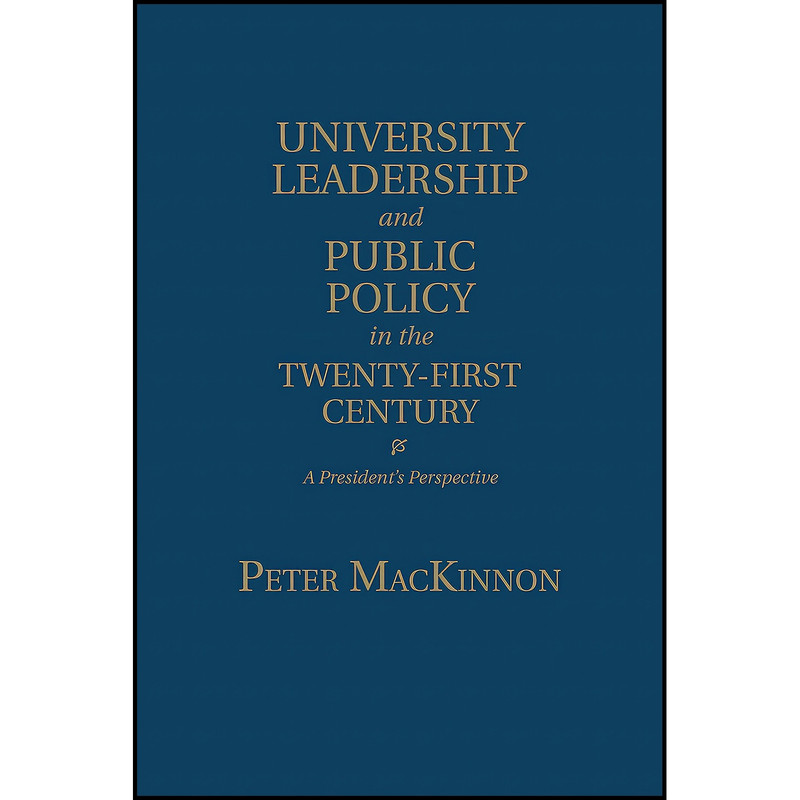 کتاب University Leadership and Public Policy in the Twenty-First Century اثر Peter MacKinnon انتشارات University of Toronto Press, Scholarly Publishing Division کتاب University Leadership and Public Policy in the Twenty-First Century اثر Peter MacKinnon انتشارات University of Toronto Press, Scholarly Publishing Division