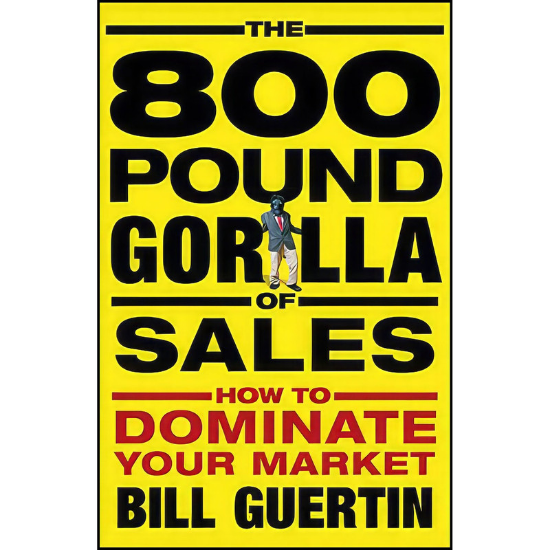 کتاب The 800-Pound Gorilla of Sales اثر Bill Guertin انتشارات Wiley کتاب The 800-Pound Gorilla of Sales اثر Bill Guertin انتشارات Wiley