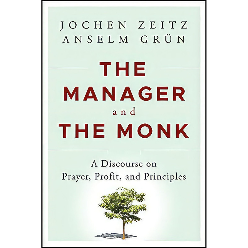 کتاب The Manager and the Monk اثر Jochen Zeitz and Anselm Gr uuml n انتشارات Jossey-Bass کتاب The Manager and the Monk اثر Jochen Zeitz and Anselm Gr uuml n انتشارات Jossey-Bass