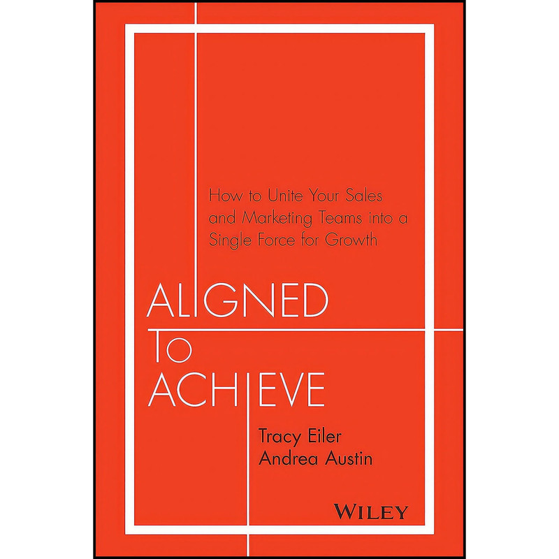 کتاب Aligned to Achieve اثر Tracy Eiler and Andrea Austin انتشارات Wiley کتاب Aligned to Achieve اثر Tracy Eiler and Andrea Austin انتشارات Wiley