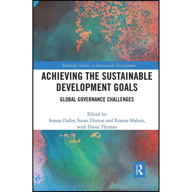 کتاب Achieving the Sustainable Development Goals اثر جمعي از نويسندگان انتشارات Routledge کتاب Achieving the Sustainable Development Goals اثر جمعي از نويسندگان انتشارات Routledge