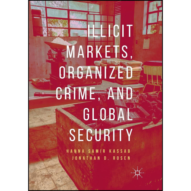 کتاب Illicit Markets, Organized Crime, and Global Security اثر جمعي از نويسندگان انتشارات تازه ها کتاب Illicit Markets, Organized Crime, and Global Security اثر جمعي از نويسندگان انتشارات تازه ها