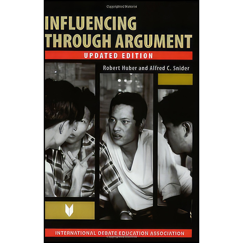 کتاب Influencing Through Argument اثر Robert B. Huber and Alfred C. Snider انتشارات International Debate Education Association کتاب Influencing Through Argument اثر Robert B. Huber and Alfred C. Snider انتشارات International Debate Education Association