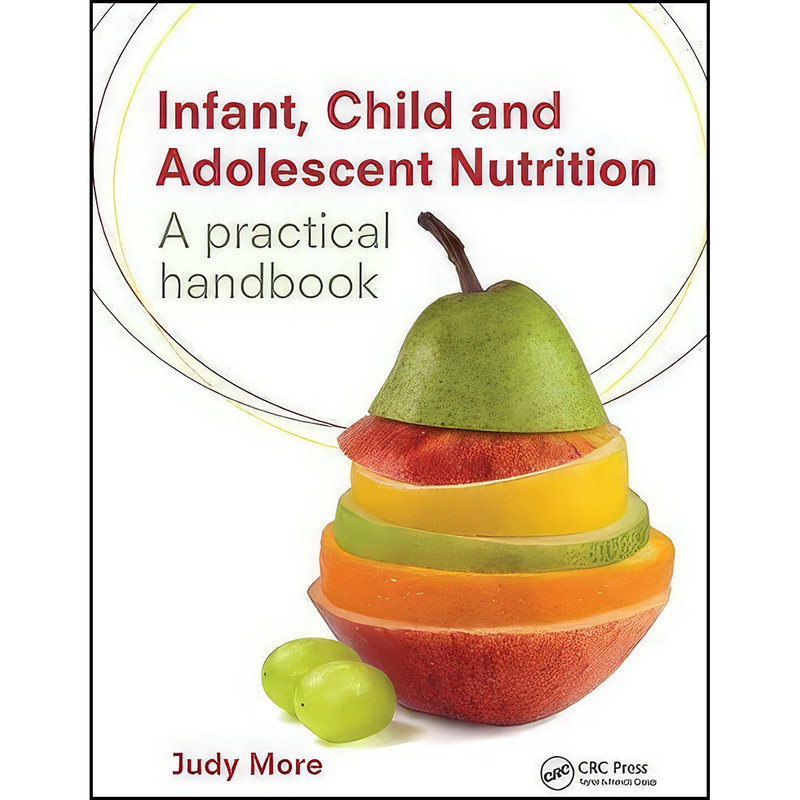 کتاب Infant, Child and Adolescent Nutrition اثر Judy More انتشارات CRC Press