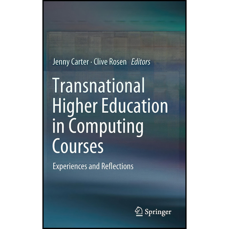 کتاب Transnational Higher Education in Computing Courses اثر Jenny Carter and Clive Rosen انتشارات Springer کتاب Transnational Higher Education in Computing Courses اثر Jenny Carter and Clive Rosen انتشارات Springer