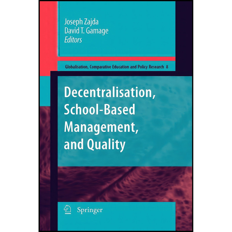 کتاب Decentralisation, School-Based Management, and Quality اثر Joseph Zajda and David T. Gamage انتشارات Springer کتاب Decentralisation, School-Based Management, and Quality اثر Joseph Zajda and David T. Gamage انتشارات Springer